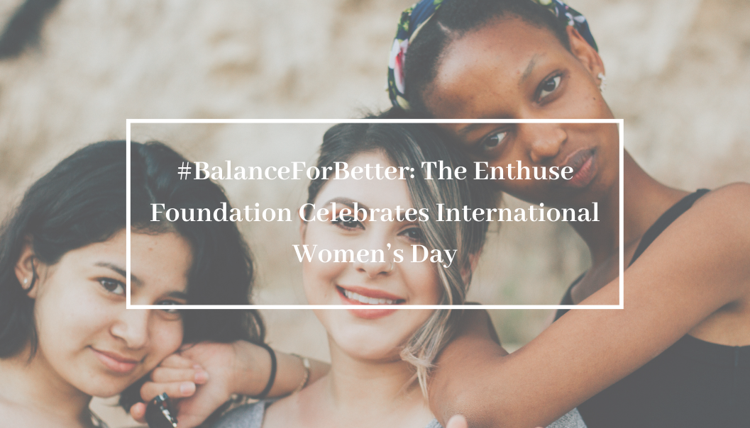 #BalanceForBetter: The Enthuse Foundation Celebrates International Women’s Day