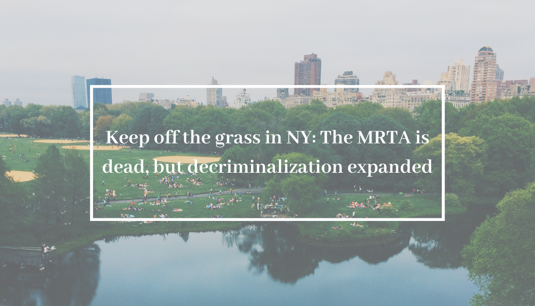 Keep off the grass in NY: The MRTA is dead, but decriminalization expanded