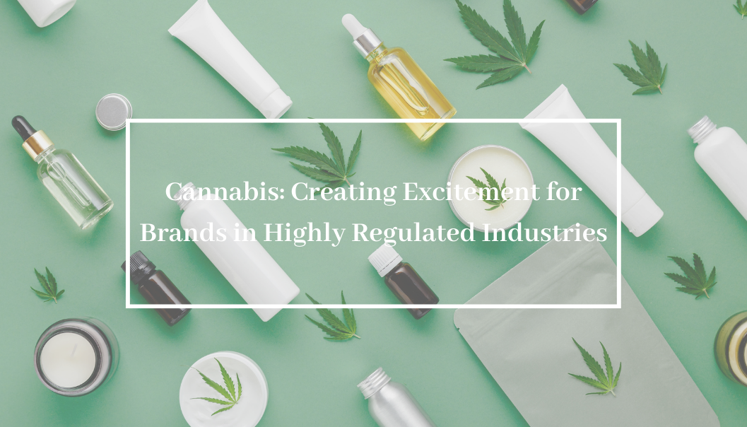 Cannabis: Creating Excitement for Brands in Highly Regulated Industries