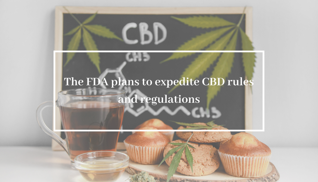 The FDA plans to expedite CBD rules and regulations