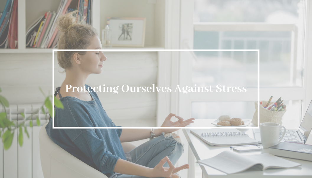 Protecting Ourselves Against Stress
