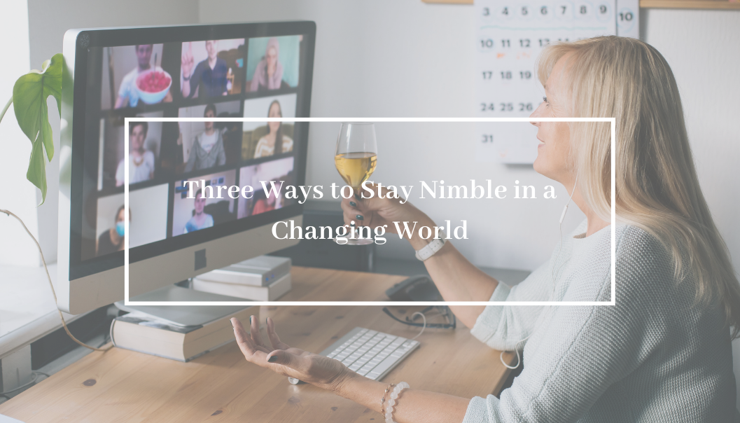 Three Ways to Stay Nimble in a Changing World