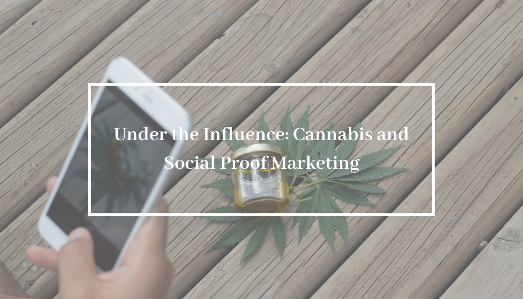 Under the Influence: Cannabis and Social Proof Marketing