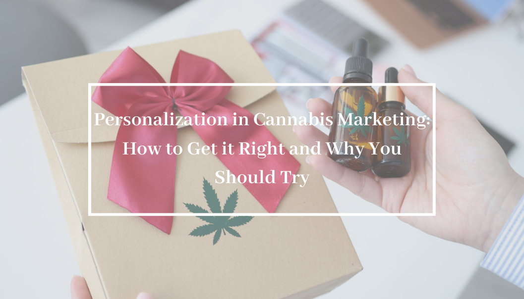 Personalization in Cannabis Marketing: How to Get it Right and Why You Should Try
