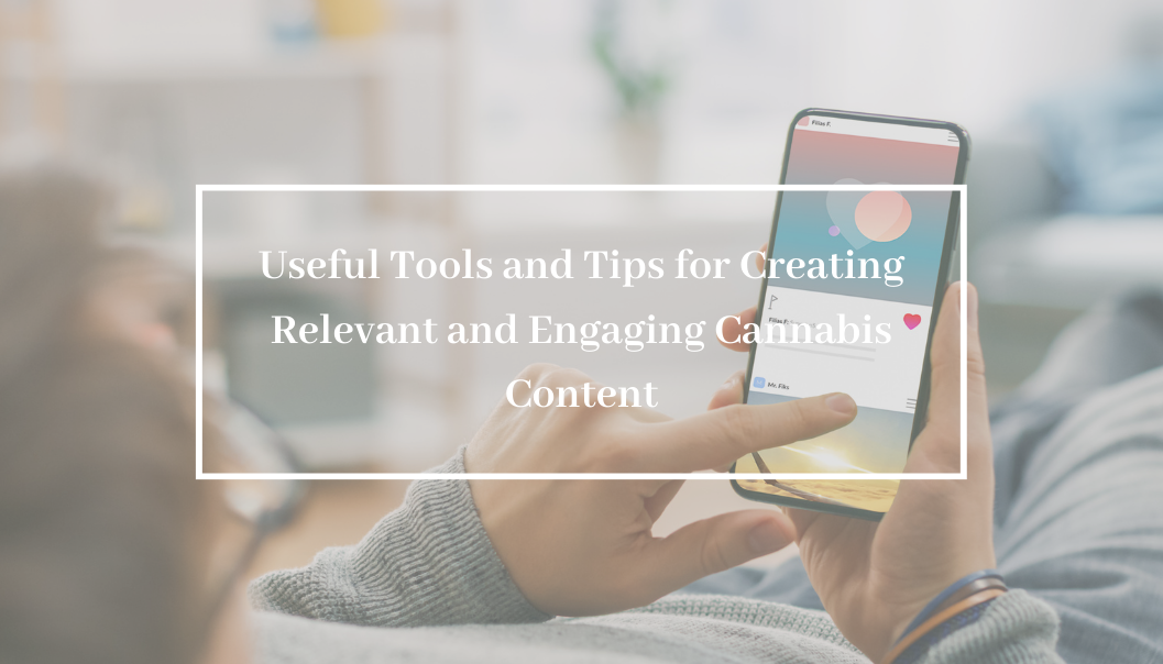 Useful Tools and Tips for Creating Relevant and Engaging Cannabis Content