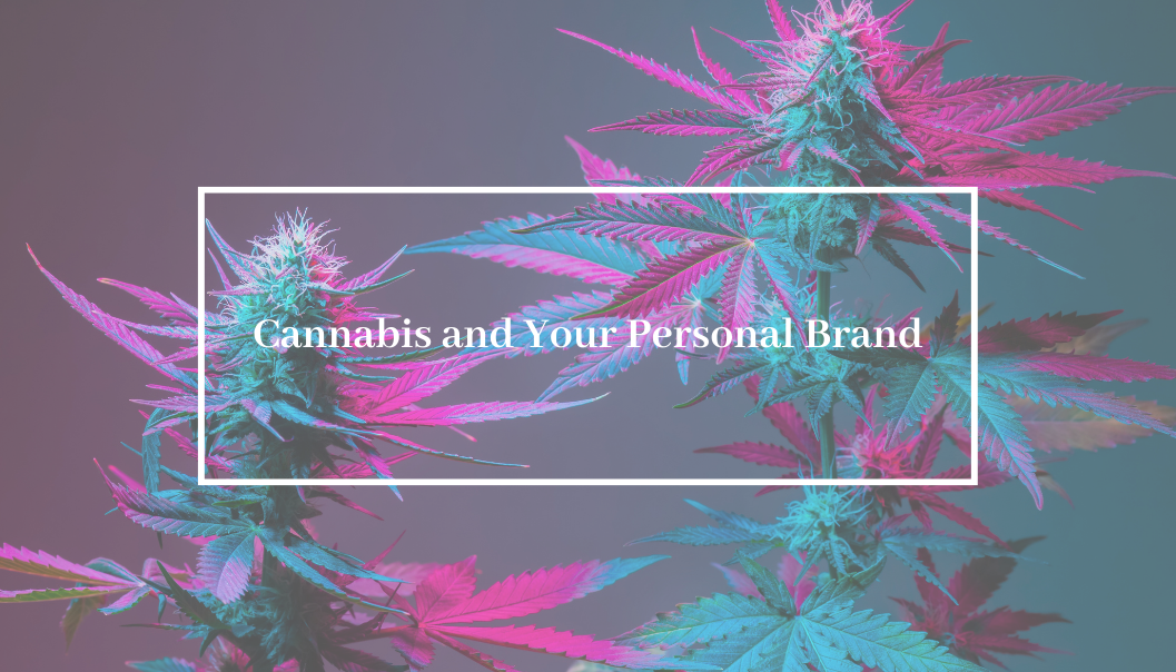 Cannabis and Your Personal Brand