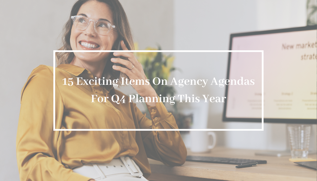 15 Exciting Items On Agency Agendas For Q4 Planning This Year