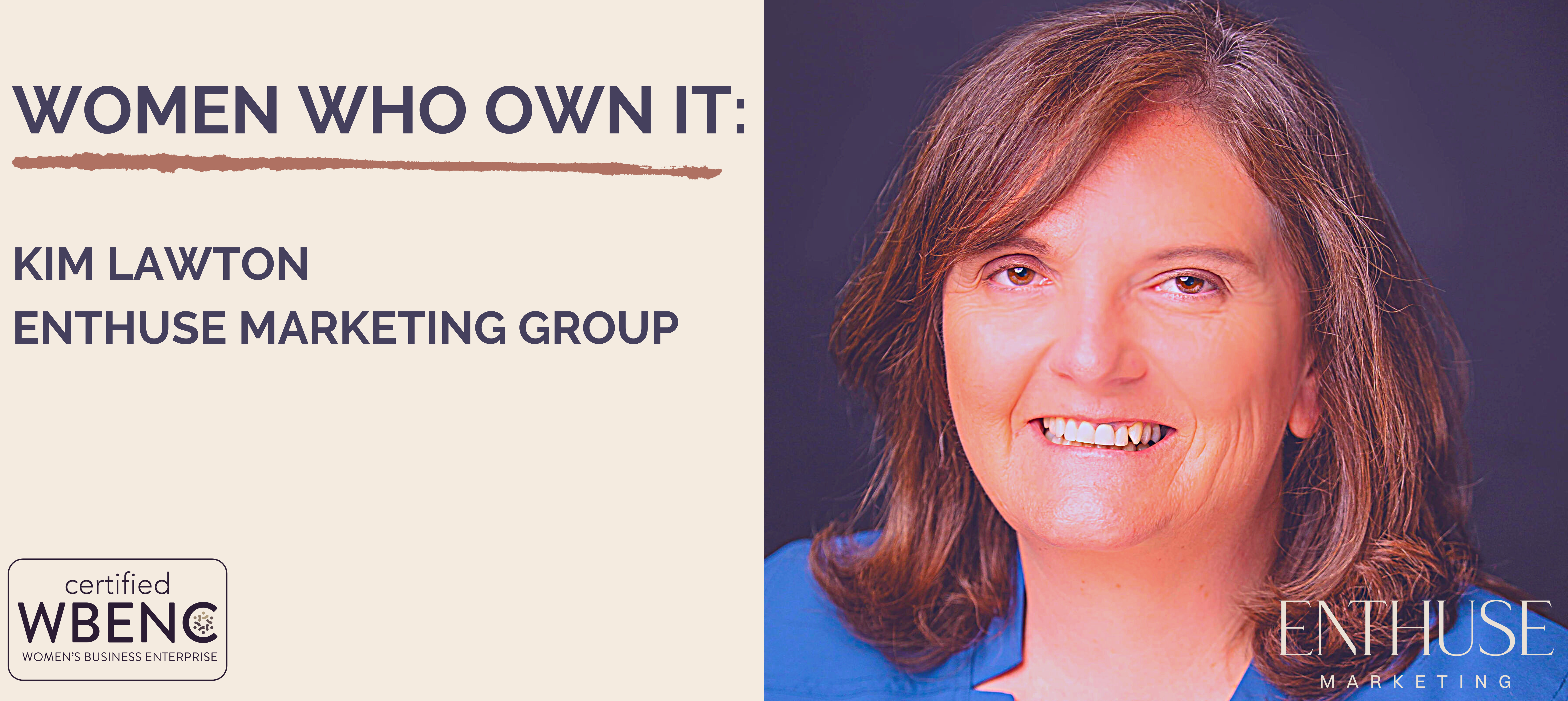 Women Who Own It:  Kim Lawton, Enthuse Marketing Group