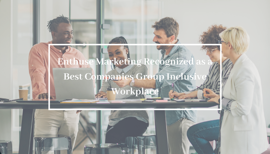 Enthuse Marketing Recognized as a Best Companies Group Inclusive Workplace