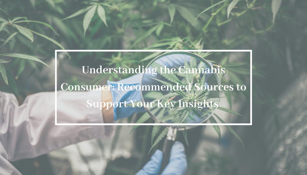 Understanding the Cannabis Consumer: Recommended Sources to Support Your Key Insights