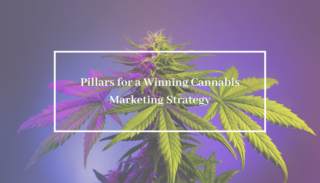 Pillars for a Winning Cannabis Marketing Strategy