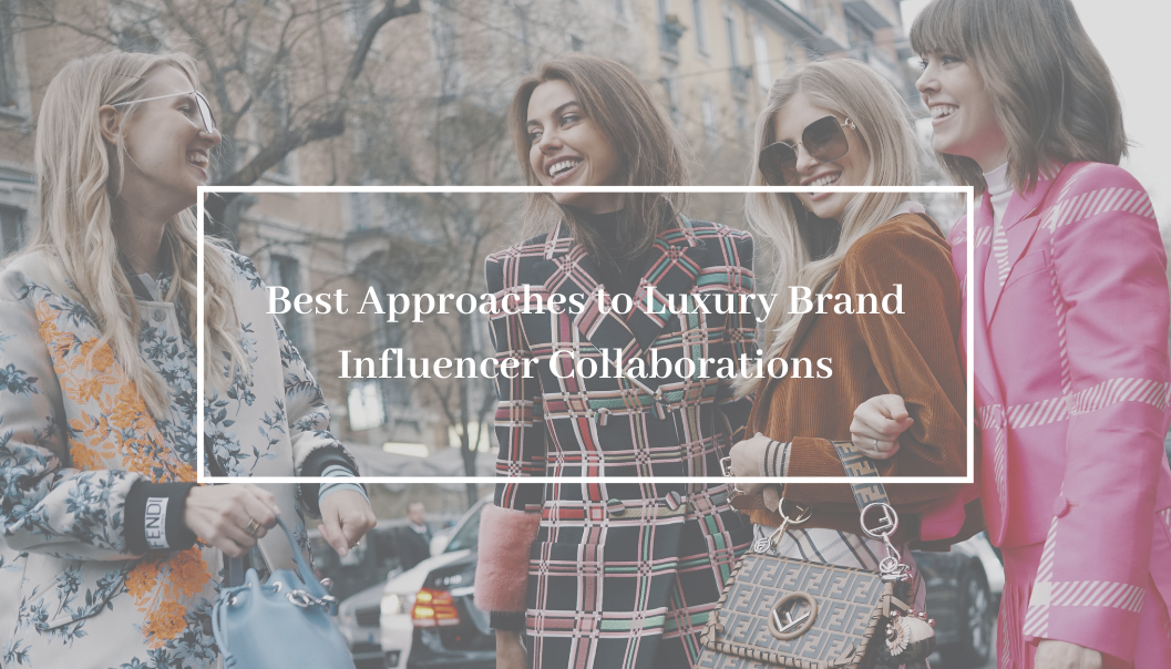 Best Approaches to Luxury Brand Influencer Collaborations
