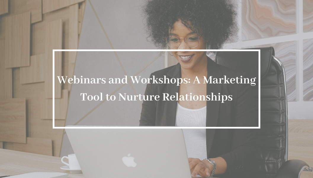 Webinars and Workshops: A Marketing Tool to Nurture Relationships
