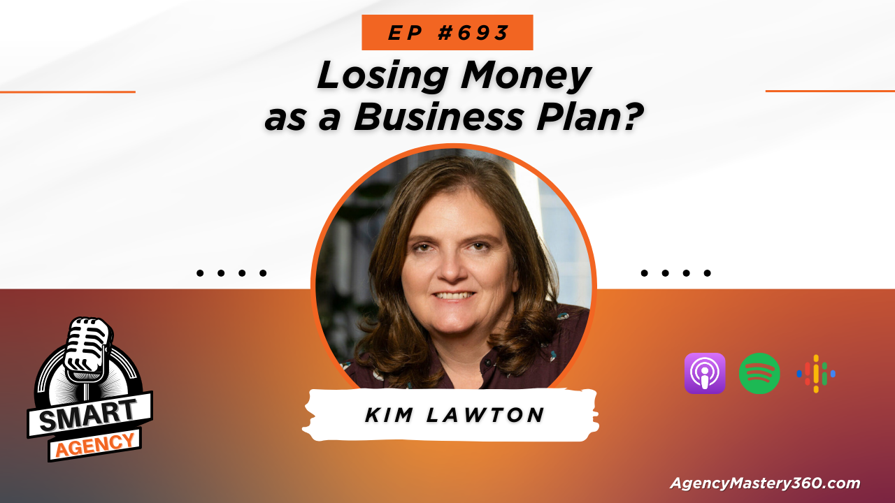 Losing Money as a Business Plan? Forging Long-Term Client Relationships with Kim Lawton